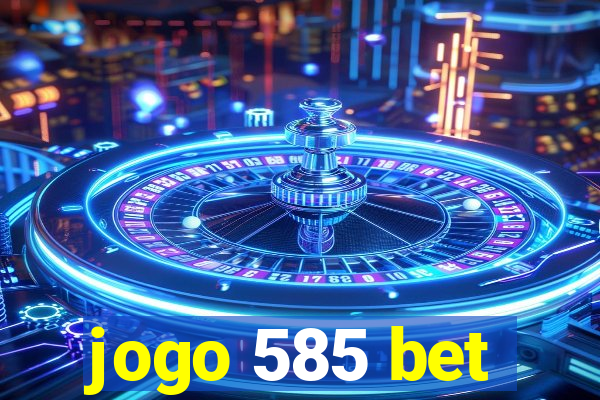 jogo 585 bet